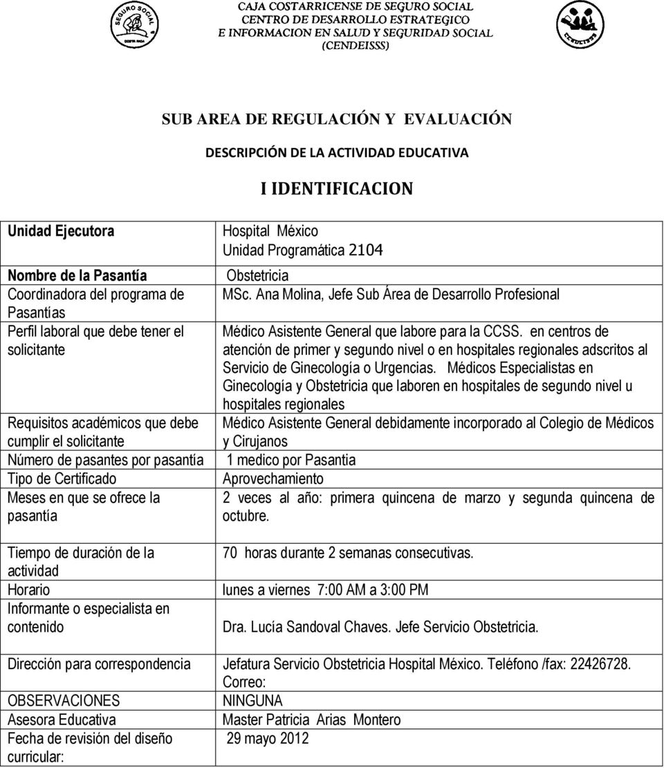 Informante o especialista en contenido Hospital México Unidad Programática 2104 Obstetricia MSc. Ana Molina, Jefe Sub Área de Desarrollo Profesional General que labore para la CCSS.