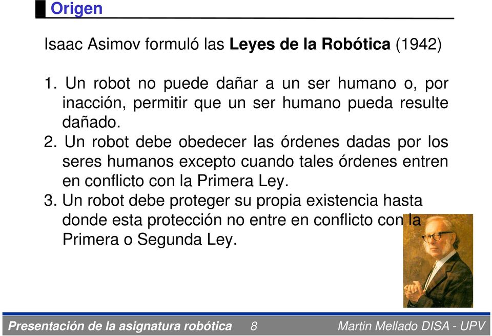 Un robot debe obedecer las órdenes dadas por los seres humanos excepto cuando tales órdenes entren en
