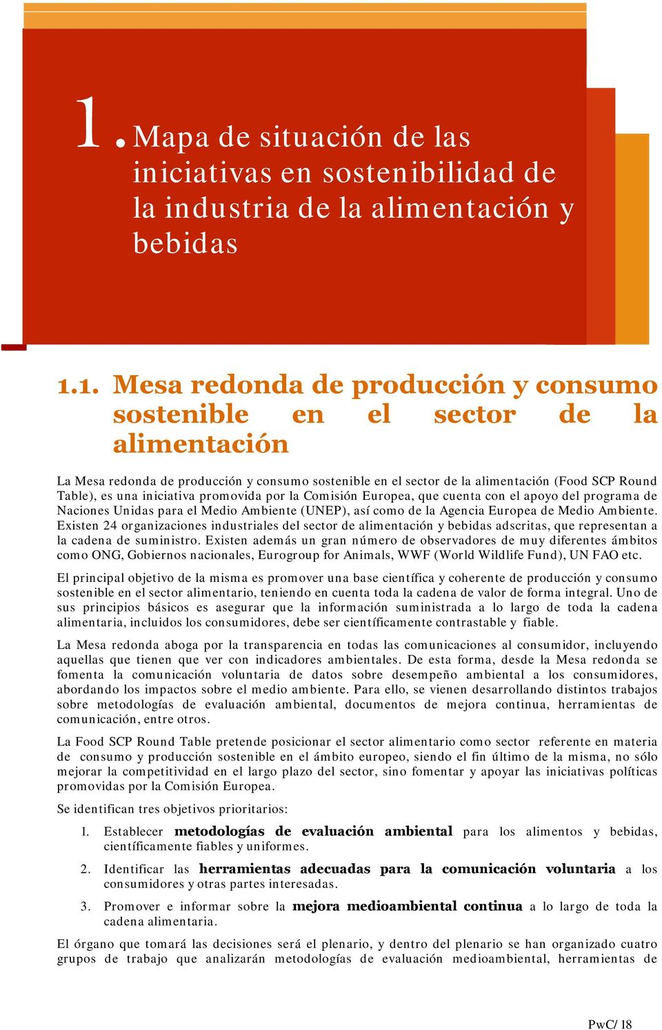 1. Mesa redonda de producción y consumo sostenible en el sector de la alimentación La Mesa redonda de producción y consumo sostenible en el sector de la alimentación (Food SCP Round Table), es una
