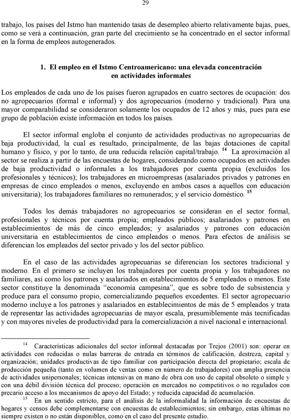 El empleo en el Istmo Centroamericano: una elevada concentración en actividades informales Los empleados de cada uno de los países fueron agrupados en cuatro sectores de ocupación: dos no