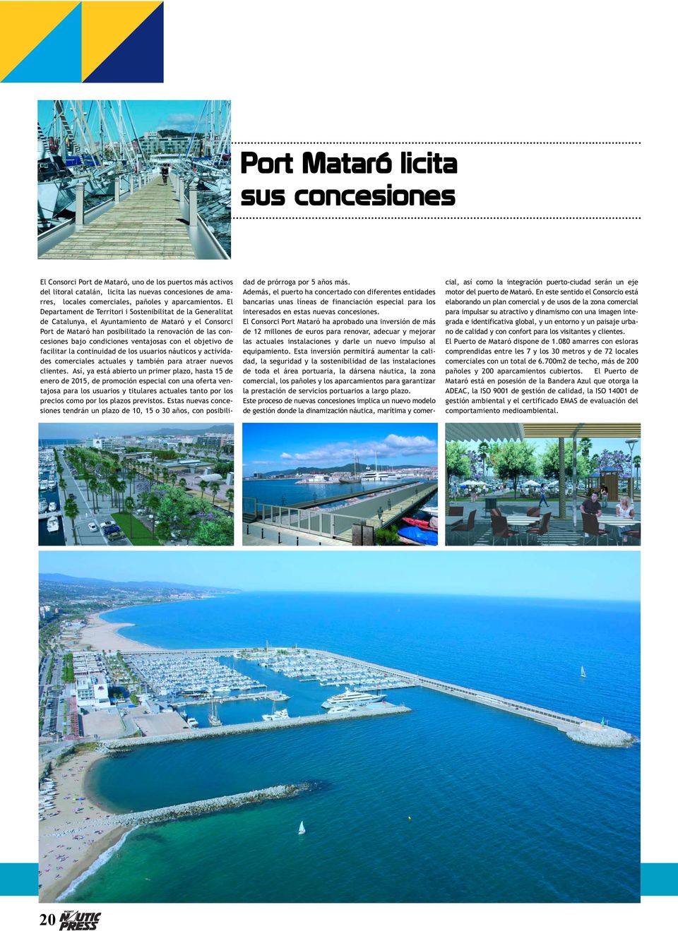 El Departament de Territori i Sostenibilitat de la Generalitat de Catalunya, el Ayuntamiento de Mataró y el Consorci Port de Mataró han posibilitado la renovación de las concesiones bajo condiciones