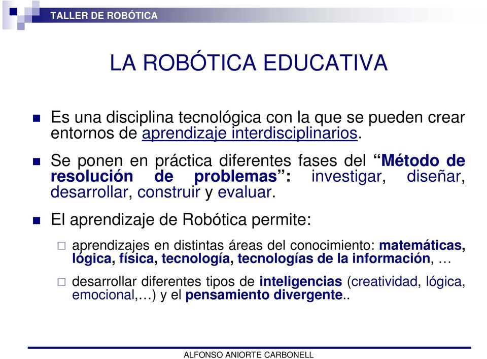 El aprendizaje de Robótica permite: aprendizajes en distintas áreas del conocimiento: matemáticas, lógica, física, tecnología,