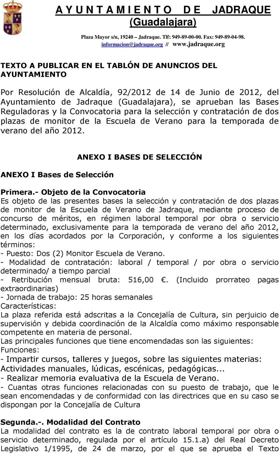 org TEXTO A PUBLICAR EN EL TABLÓN DE ANUNCIOS DEL AYUNTAMIENTO Por Resolución de Alcaldía, 92/2012 de 14 de Junio de 2012, del Ayuntamiento de Jadraque (Guadalajara), se aprueban las Bases