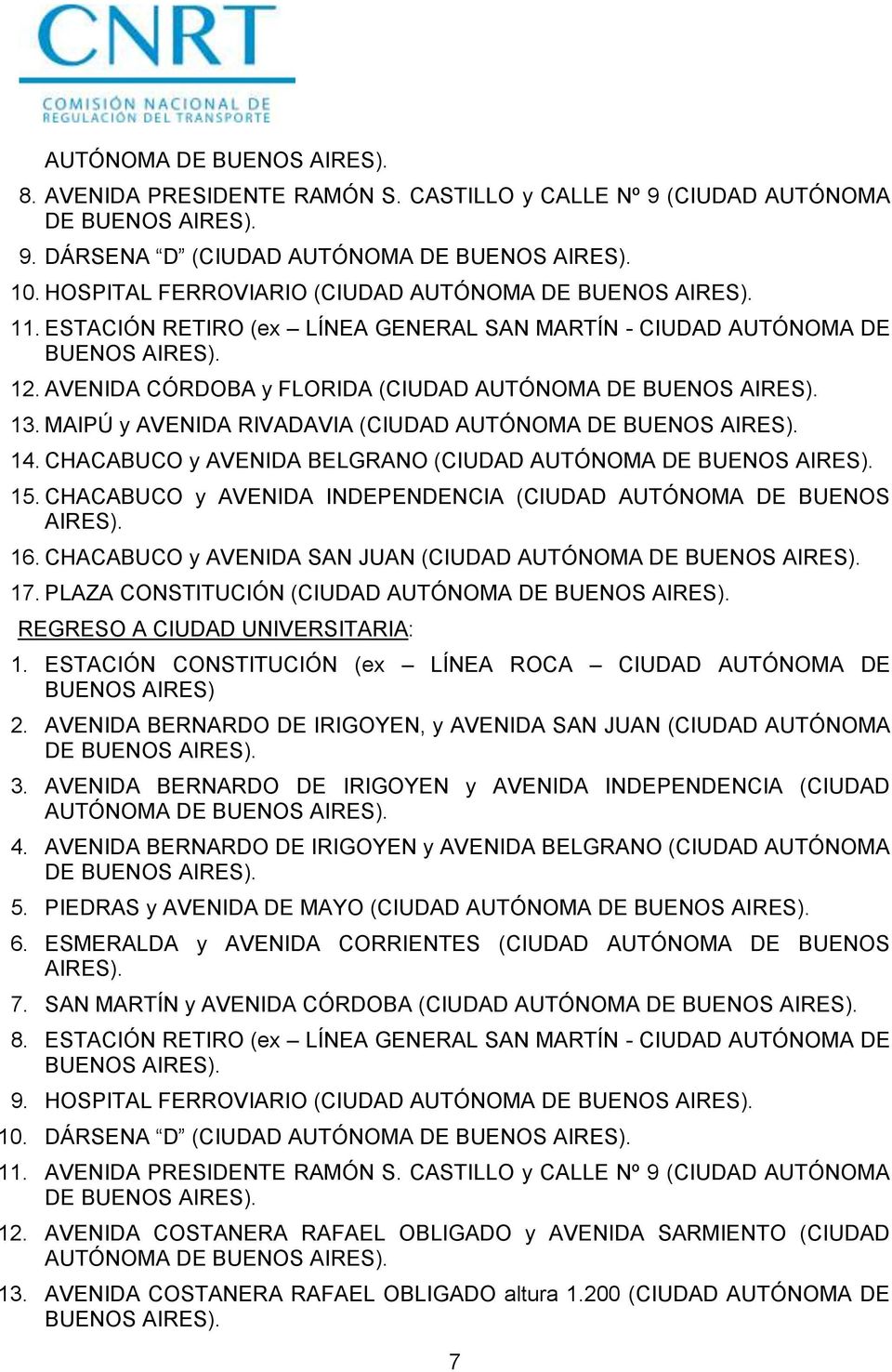CHACABUCO y AVENIDA BELGRANO (CIUDAD AUTÓNOMA DE 15. CHACABUCO y AVENIDA INDEPENDENCIA (CIUDAD AUTÓNOMA DE BUENOS AIRES). 16. CHACABUCO y AVENIDA SAN JUAN (CIUDAD AUTÓNOMA DE 17.