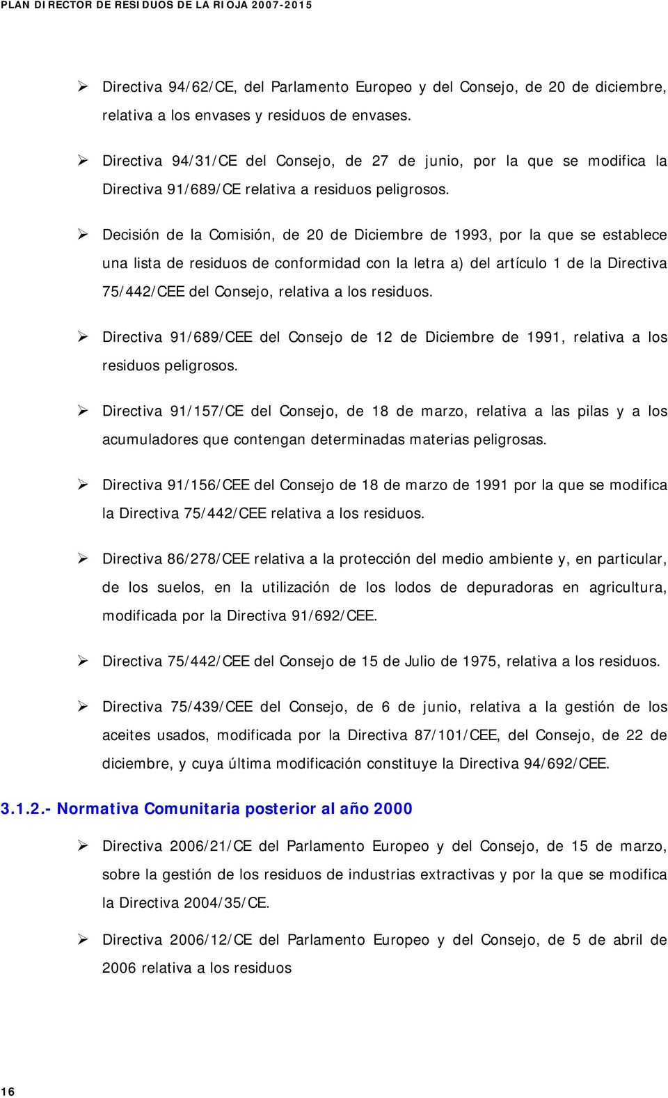 Decisión de la Comisión, de 20 de Diciembre de 1993, por la que se establece una lista de residuos de conformidad con la letra a) del artículo 1 de la Directiva 75/442/CEE del Consejo, relativa a los