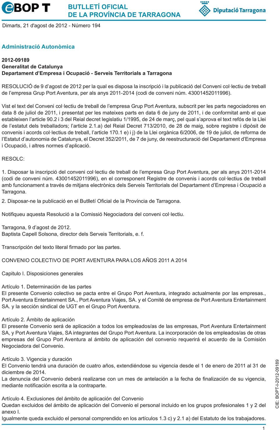 Vist el text del Conveni col lectiu de treball de l empresa Grup Port Aventura, subscrit per les parts negociadores en data 8 de juliol de 2011, i presentat per les mateixes parts en data 6 de juny