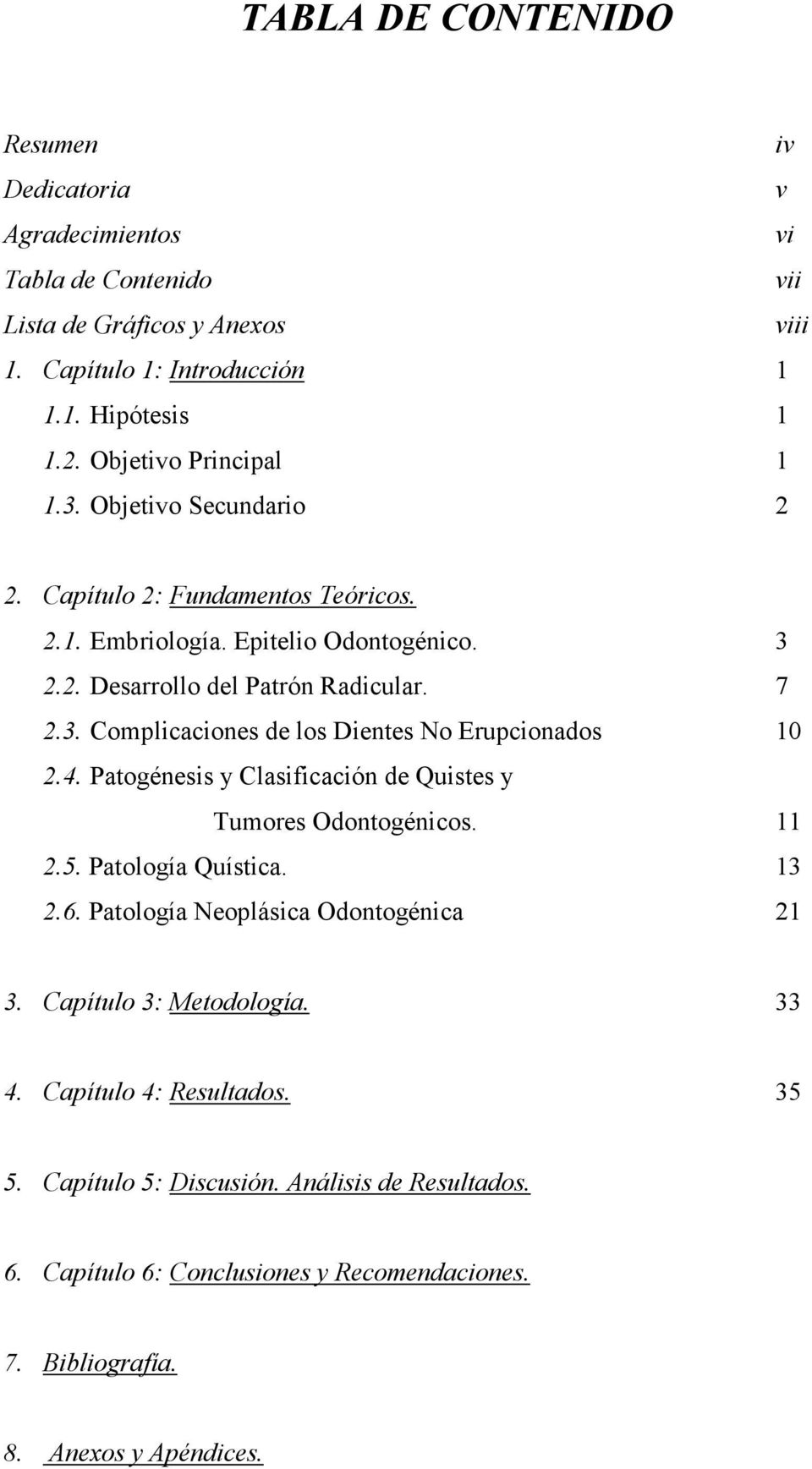 4. Patogénesis y Clasificación de Quistes y Tumores Odontogénicos. 11 2.5. Patología Quística. 13 2.6. Patología Neoplásica Odontogénica 21 3. Capítulo 3: Metodología. 33 4.