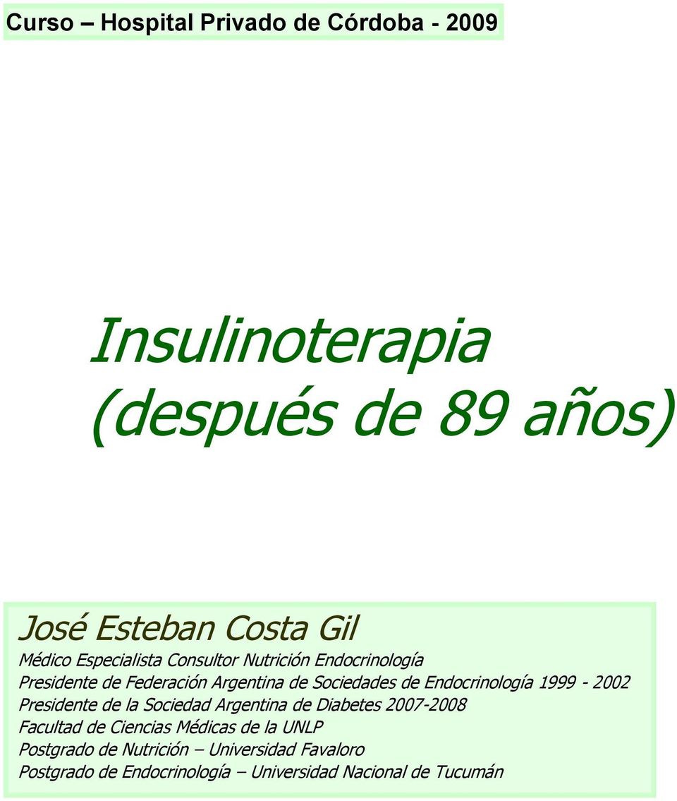 Endocrinología 1999-2002 Presidente de la Sociedad Argentina de Diabetes 2007-2008 Facultad de Ciencias