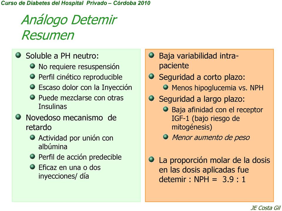 inyecciones/ día Baja variabilidad intrapaciente Seguridad a corto plazo: Menos hipoglucemia vs.