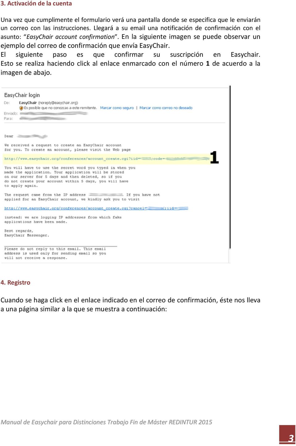 En la siguiente imagen se puede observar un ejemplo del correo de confirmación que envía EasyChair. El siguiente paso es que confirmar su suscripción en Easychair.
