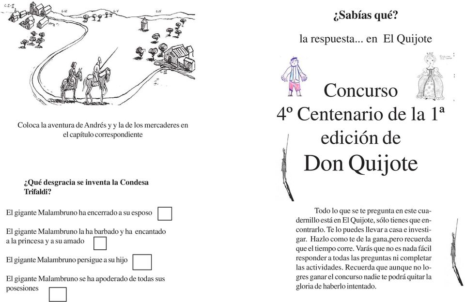 apoderado de todas sus posesiones Concurso 4º Centenario de la 1ª edición de Don Quijote Todo lo que se te pregunta en este cuadernillo está en El Quijote, sólo tienes que encontrarlo.