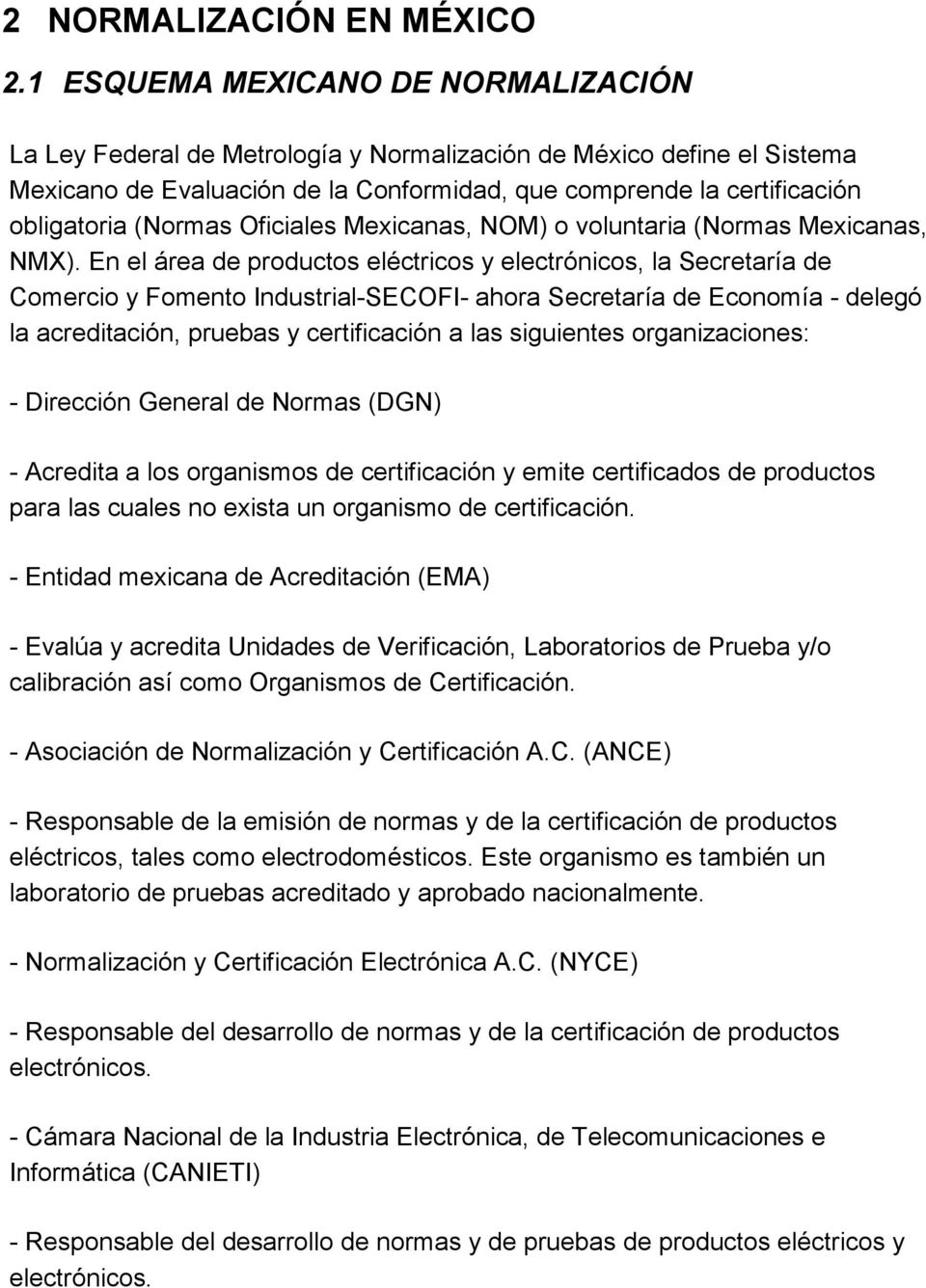(Normas Oficiales Mexicanas, NOM) o voluntaria (Normas Mexicanas, NMX).