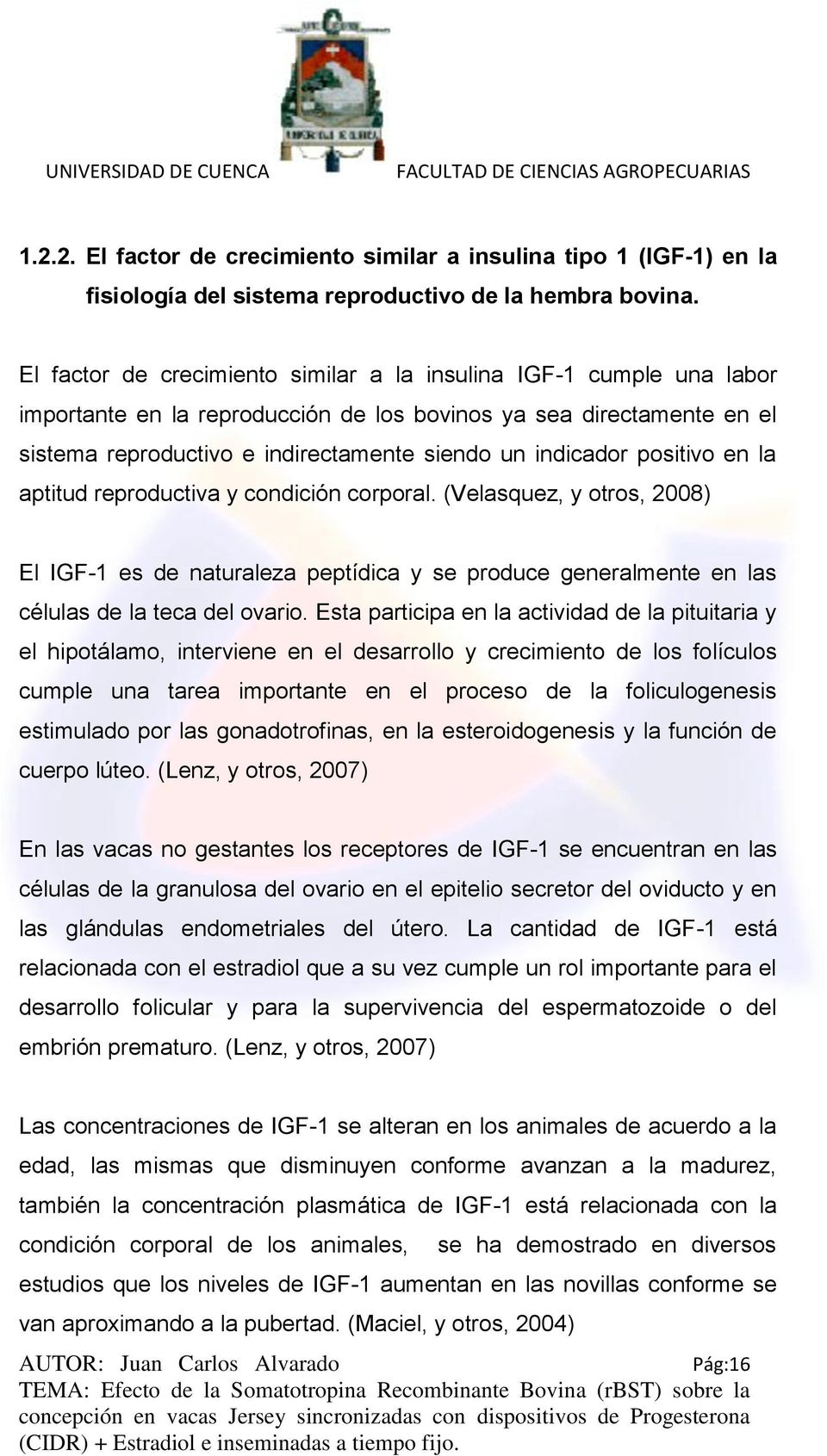 positivo en la aptitud reproductiva y condición corporal. (Velasquez, y otros, 2008) El IGF-1 es de naturaleza peptídica y se produce generalmente en las células de la teca del ovario.