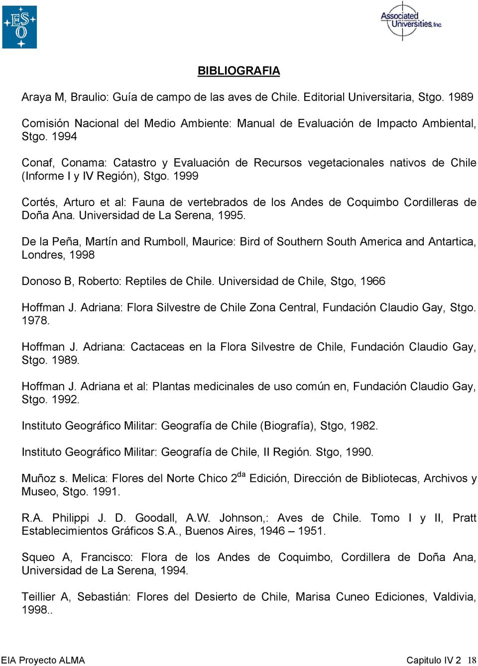 1999 Cortés, Arturo et al: Fauna de vertebrados de los Andes de Coquimbo Cordilleras de Doña Ana. Universidad de La Serena, 1995.