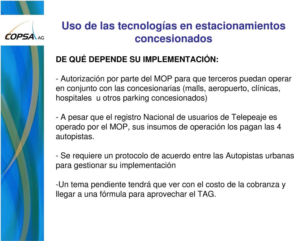 usuarios de Telepeaje es operado por el MOP, sus insumos de operación los pagan las 4 autopistas.