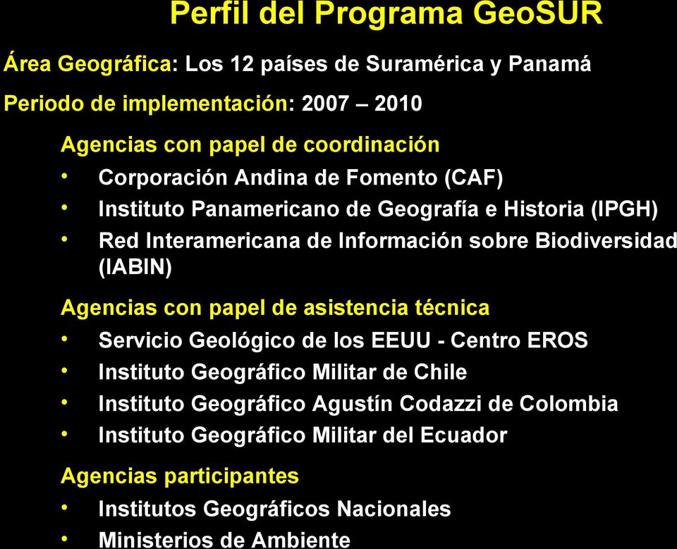 Biodiversidad (IABIN) Agencias con papel de asistencia técnica Servicio Geológico de los EEUU - Centro EROS Instituto Geográfico Militar de Chile
