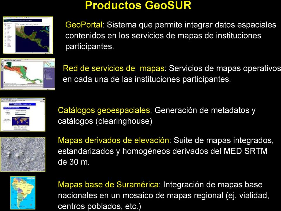 Catálogos geoespaciales: Generación de metadatos y catálogos (clearinghouse) Mapas derivados de elevación: Suite de mapas integrados,