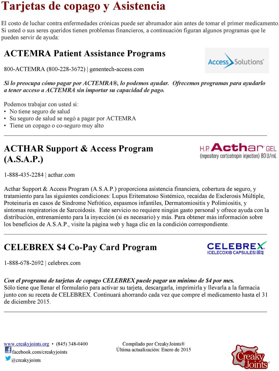 genentech-access.com Si lo preocupa cómo pagar por ACTEMRA, lo podemos ayudar. Ofrecemos programas para ayudarlo a tener acceso a ACTEMRA sin importar su capacidad de pago.