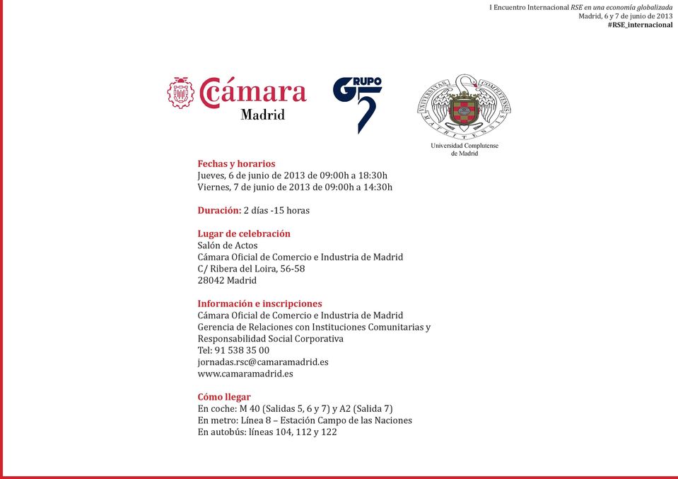 Oficial de Comercio e Industria de Madrid Gerencia de Relaciones con Instituciones Comunitarias y Responsabilidad Social Corporativa Tel: 91 538 35 00 jornadas.