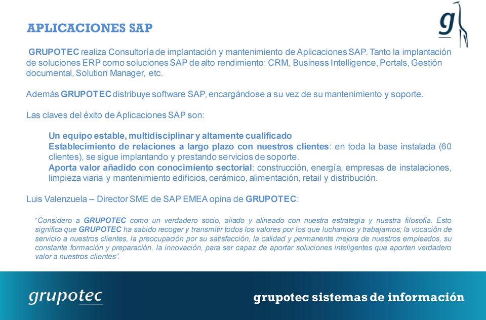Además GRUPOTEC distribuye software SAP, encargándose a su vez de su mantenimiento y soporte.