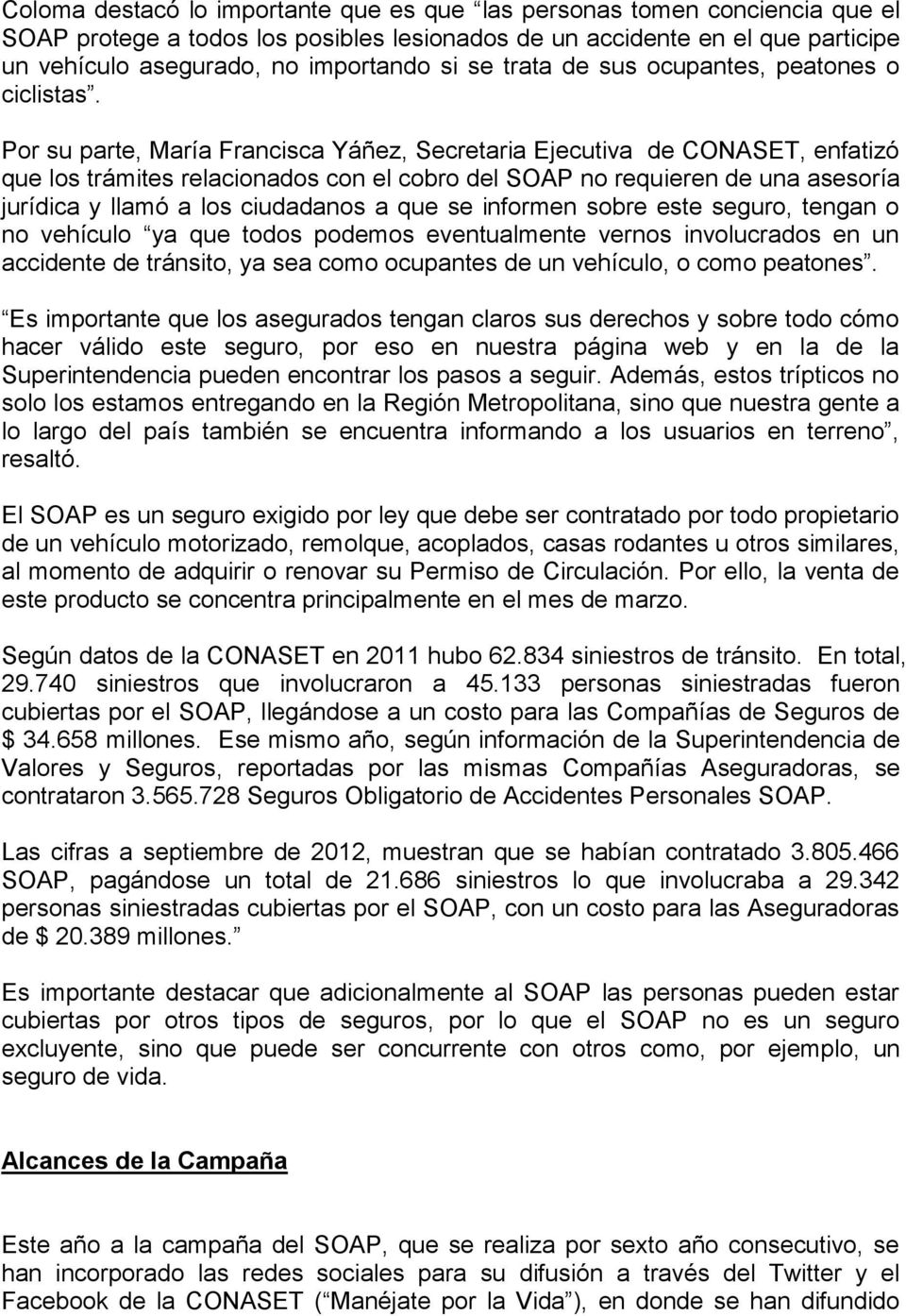 Por su parte, María Francisca Yáñez, Secretaria Ejecutiva de CONASET, enfatizó que los trámites relacionados con el cobro del SOAP no requieren de una asesoría jurídica y llamó a los ciudadanos a que