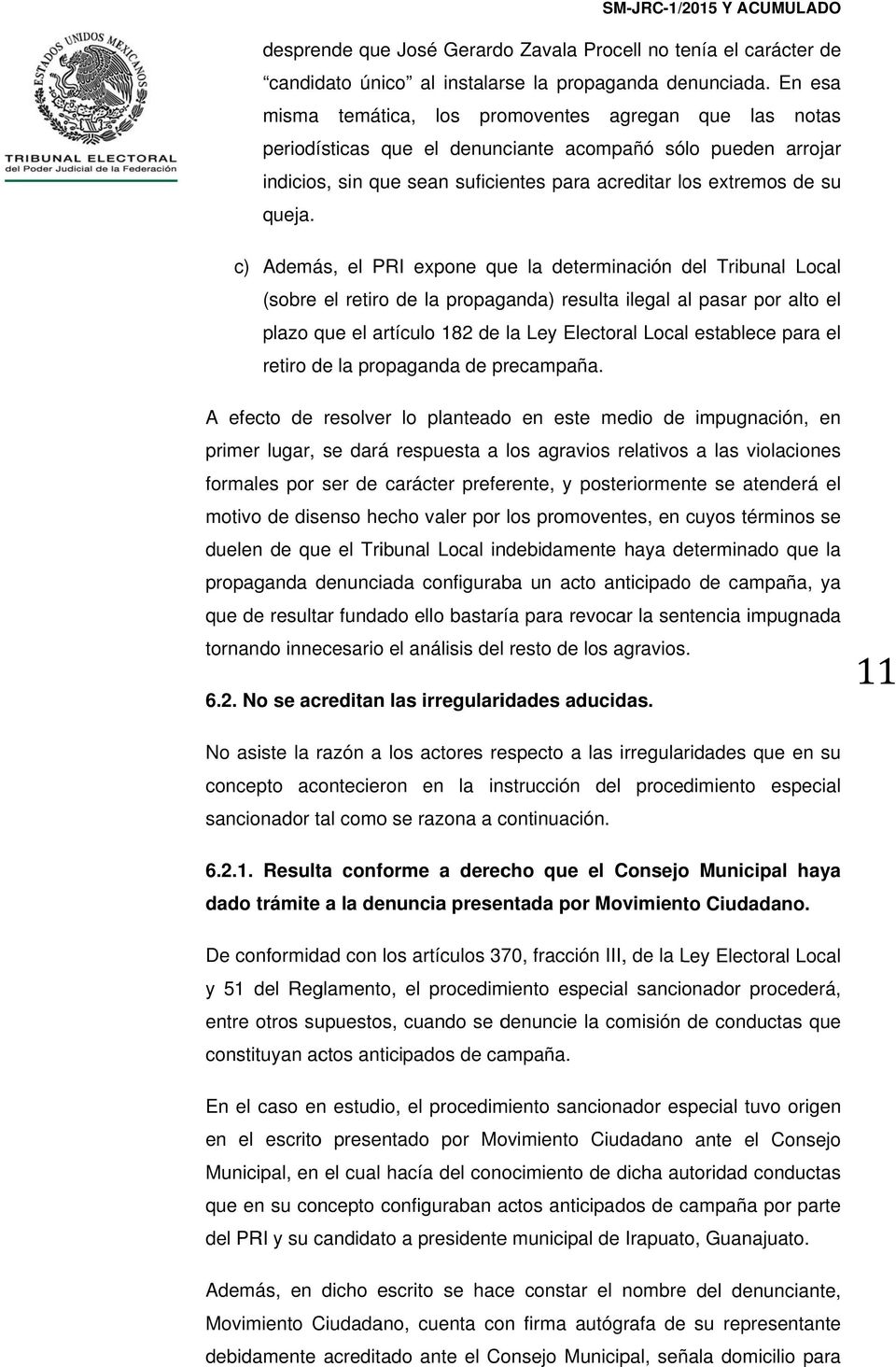 c) Amás, el PRI expone que la terminación l Tribunal Local (sobre el retiro la propaganda) resulta ilegal al pasar por alto el plazo que el artículo 182 la Ley Electoral Local establece para el
