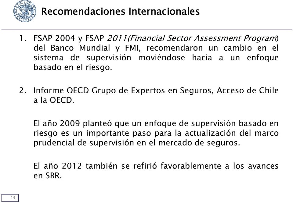 supervisión moviéndose hacia a un enfoque basado en el riesgo. 2. Informe OECD Grupo de Expertos en Seguros, Acceso de Chile alaoecd.