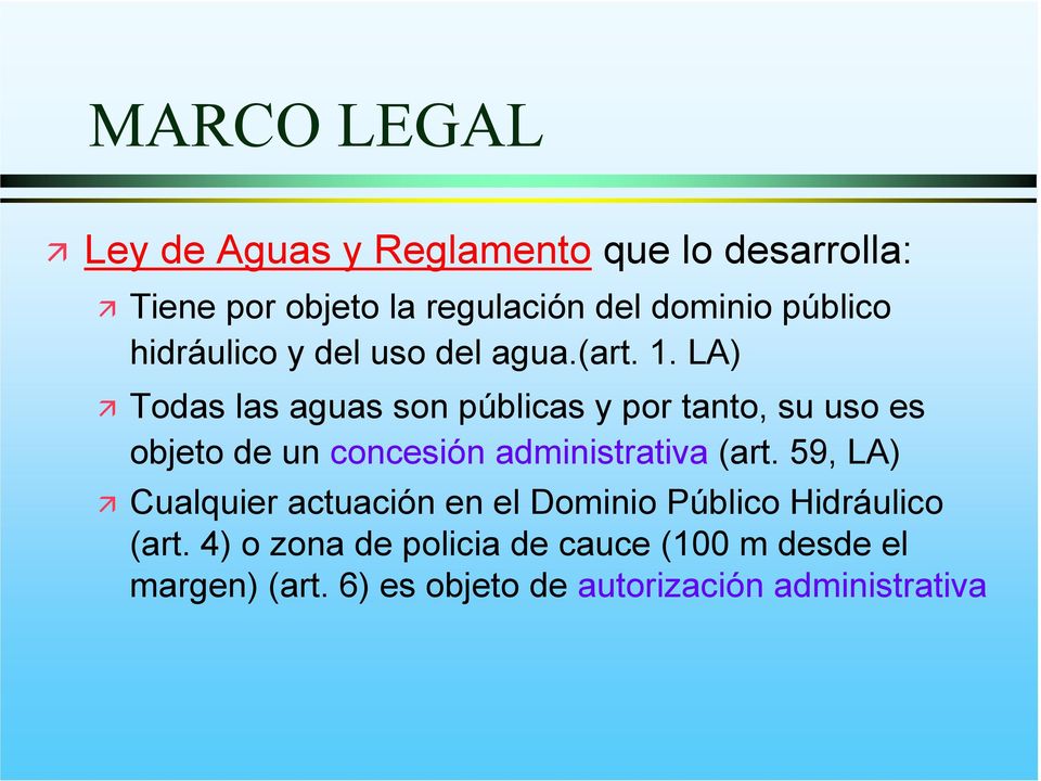 LA) Todas las aguas son públicas y por tanto, su uso es objeto de un concesión administrativa (art.