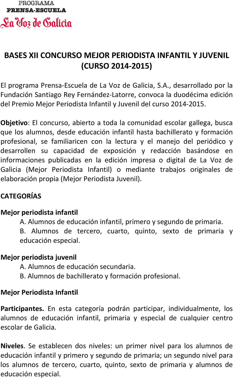 manejo del periódico y desarrollen su capacidad de exposición y redacción basándose en informaciones publicadas en la edición impresa o digital de La Voz de Galicia (Mejor Periodista Infantil) o
