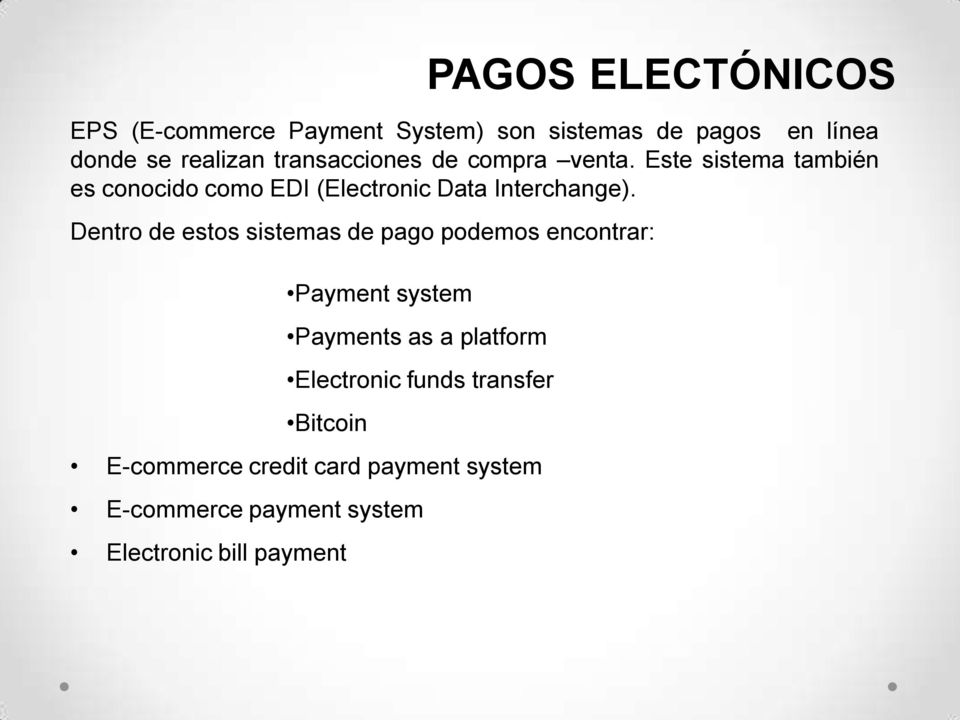 Dentro de estos sistemas de pago podemos encontrar: Payment system Payments as a platform Electronic