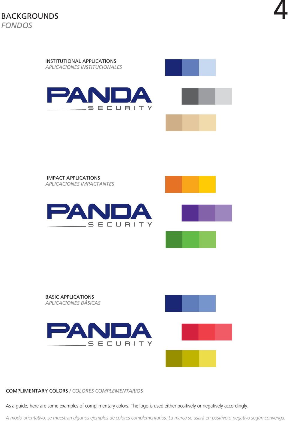 are some examples of complimentary colors. The logo is used either positively or negatively accordingly.