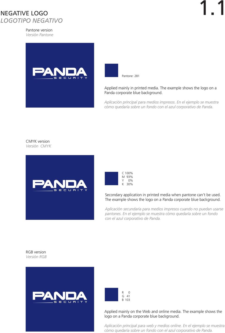 CMYK version Versión CMYK C 100% M 93% Y 0% K 30% Secondary application in printed media when pantone can t be used. The example shows the logo on a Panda corporate blue background.