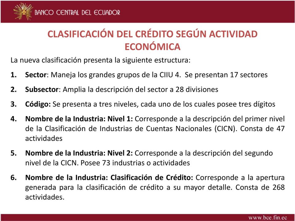 Nombre de la Industria: Nivel 1: Corresponde a la descripción del primer nivel de la Clasificación ió de Industrias de Cuentas Nacionales (CICN). Consta de 47 actividades 5.