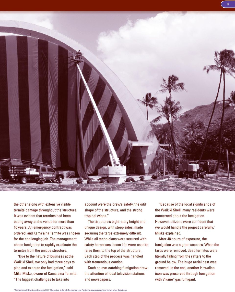 Due to the nature of business at the Waikiki Shell, we only had three days to plan and execute the fumigation, said Mike Miske, owner of Kama aina Termite.