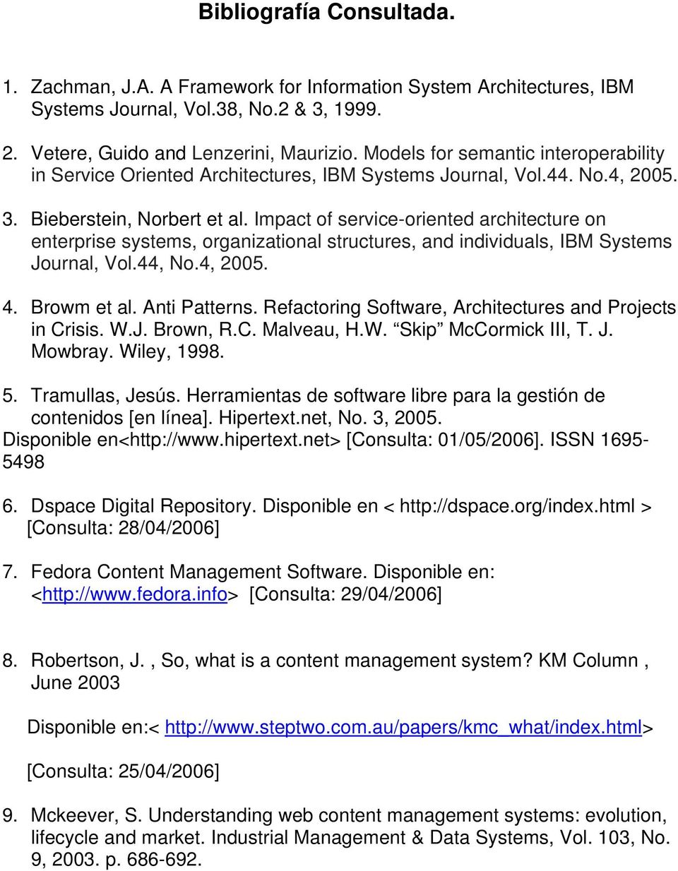 Impact of service-oriented architecture on enterprise systems, organizational structures, and individuals, IBM Systems Journal, Vol.44, No.4, 2005. 4. Browm et al. Anti Patterns.
