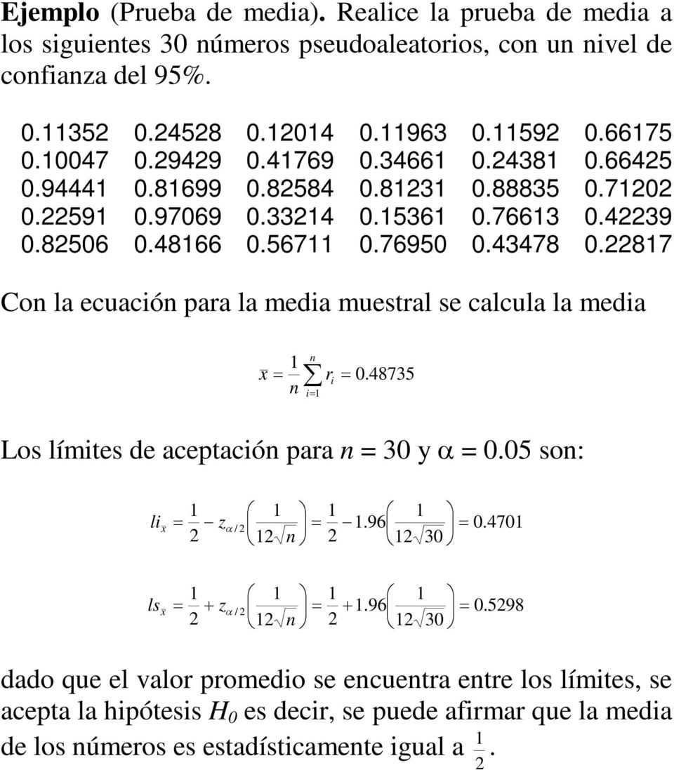 87 Con la ecuacón para la meda muestral se calcula la meda x n n r 0.48735 Los límtes de aceptacón para n = 30 y = 0.05 son: l x z.96 n 30 / 0.470 ls x z.