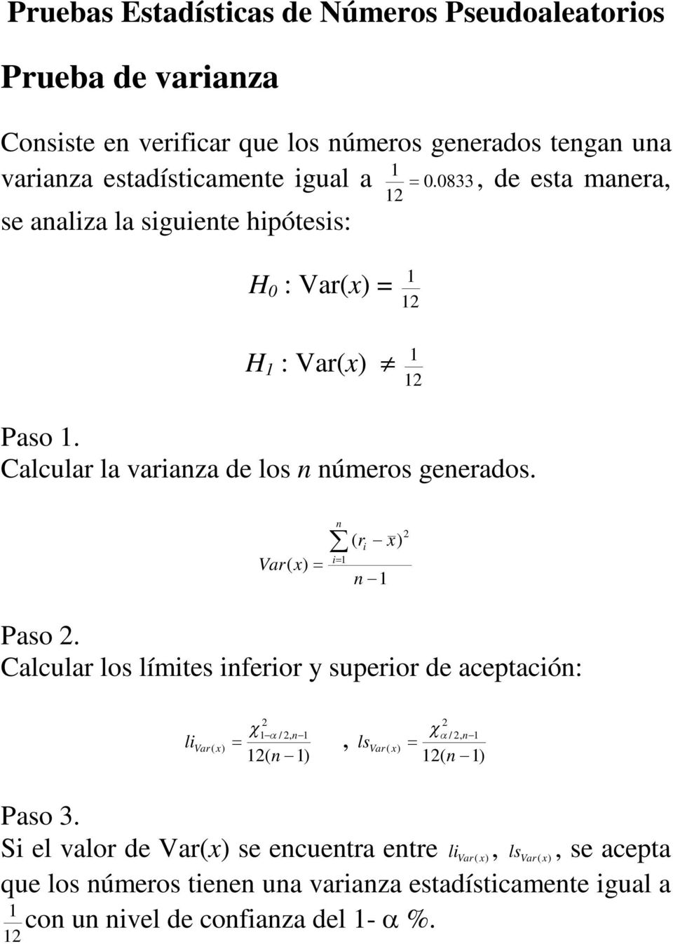 n Var( x) ( r x) n Paso. Calcular los límtes nferor y superor de aceptacón: l Var ( x) /, n ( n ), ls Var ( x) /, n ( n ) Paso 3.