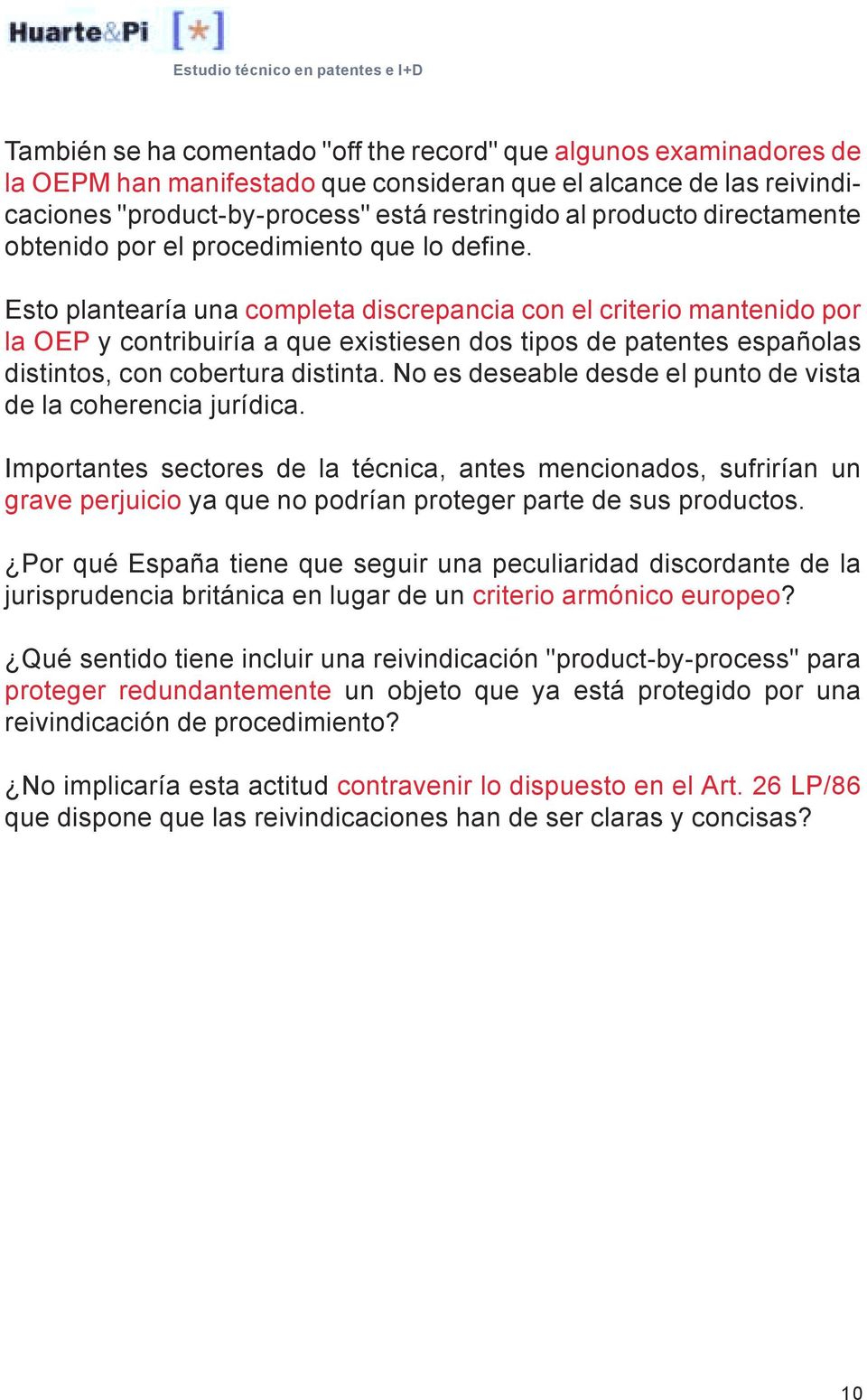 Esto plantearía una completa discrepancia con el criterio mantenido por la OEP y contribuiría a que existiesen dos tipos de patentes españolas distintos, con cobertura distinta.