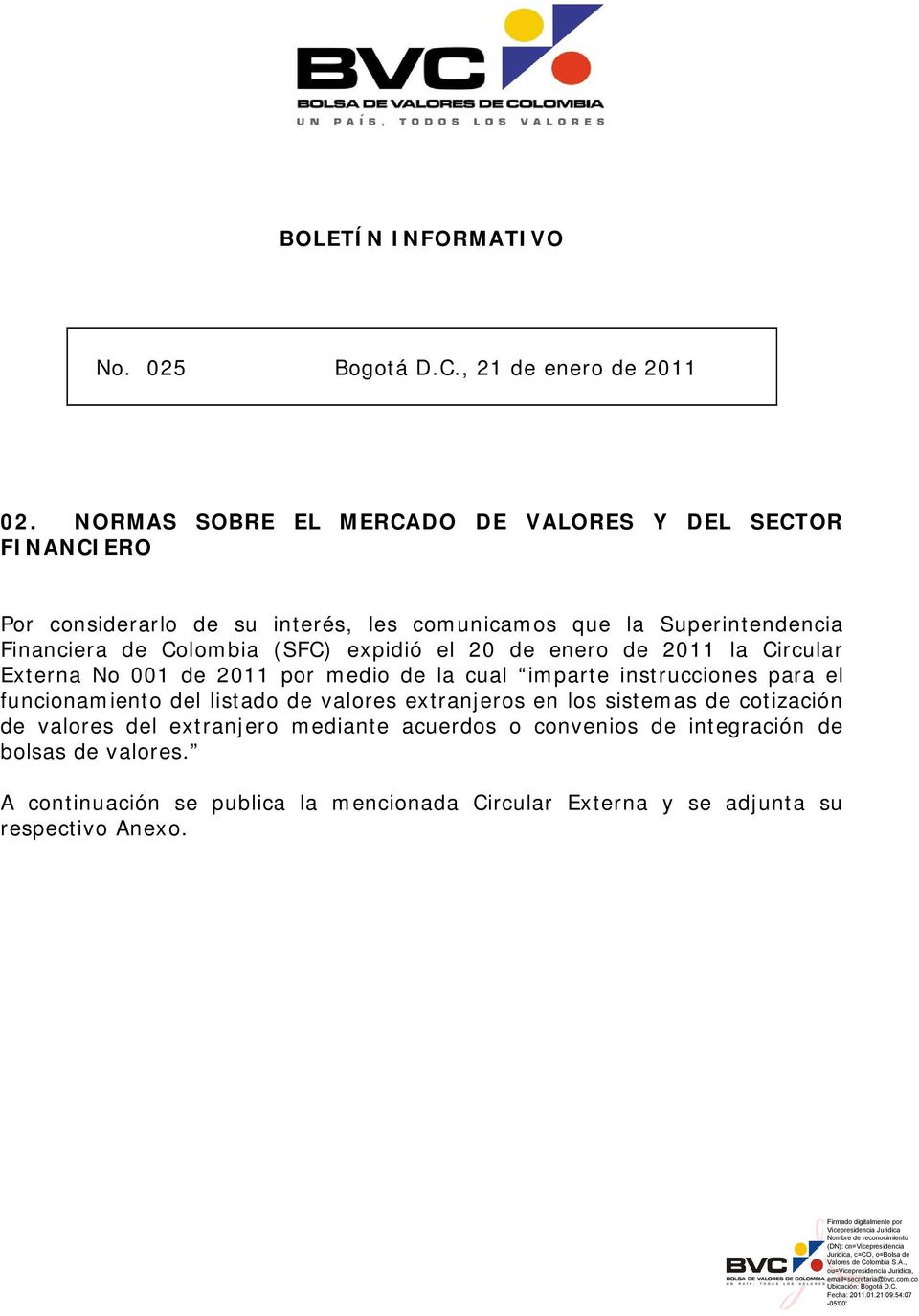 Colombia (SFC) expidió el 20 de enero de 2011 la Circular Externa No 001 de 2011 por medio de la cual imparte instrucciones para el funcionamiento del