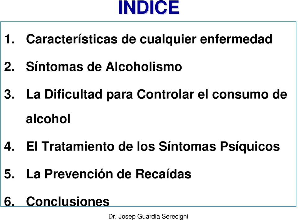 La Dificultad para Controlar el consumo de alcohol 4.