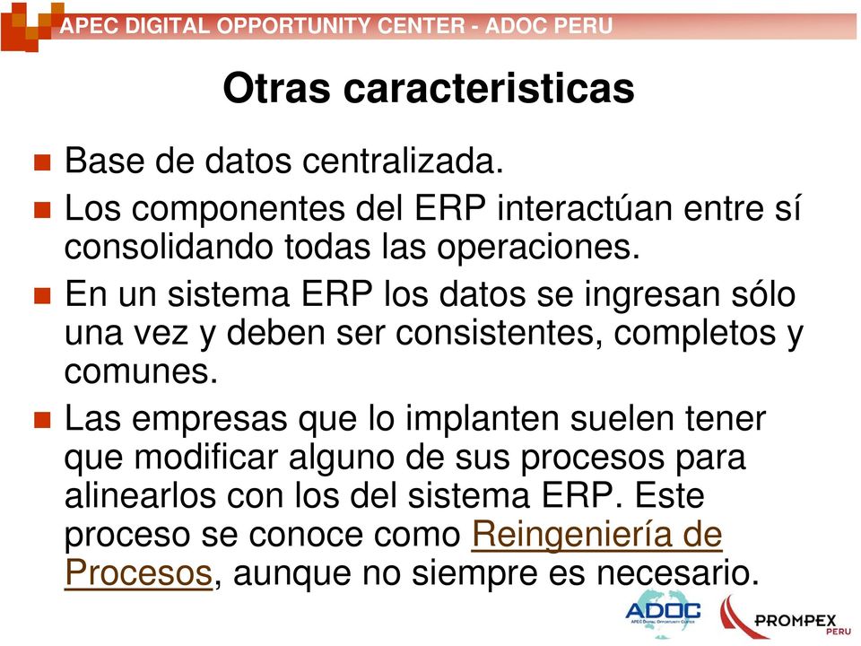 En un sistema ERP los datos se ingresan sólo una vez y deben ser consistentes, completos y comunes.