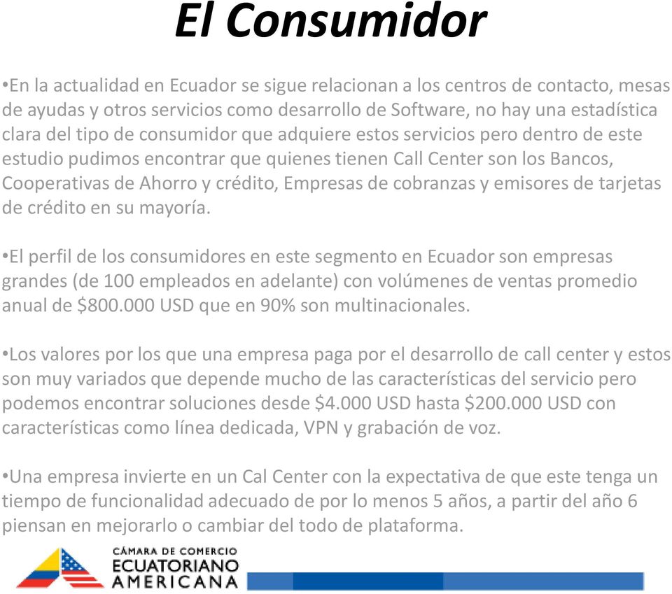 de tarjetas de crédito en su mayoría. El perfil de los consumidores en este segmento en Ecuador son empresas grandes (de 100 empleados en adelante) con volúmenes de ventas promedio anual de $800.