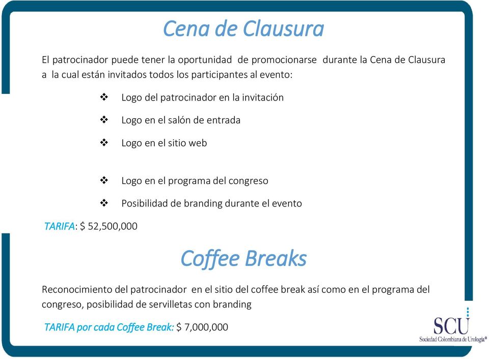 del congreso Posibilidad de branding durante el evento TARIFA: $ 52,500,000 Coffee Breaks Reconocimiento del patrocinador en el sitio