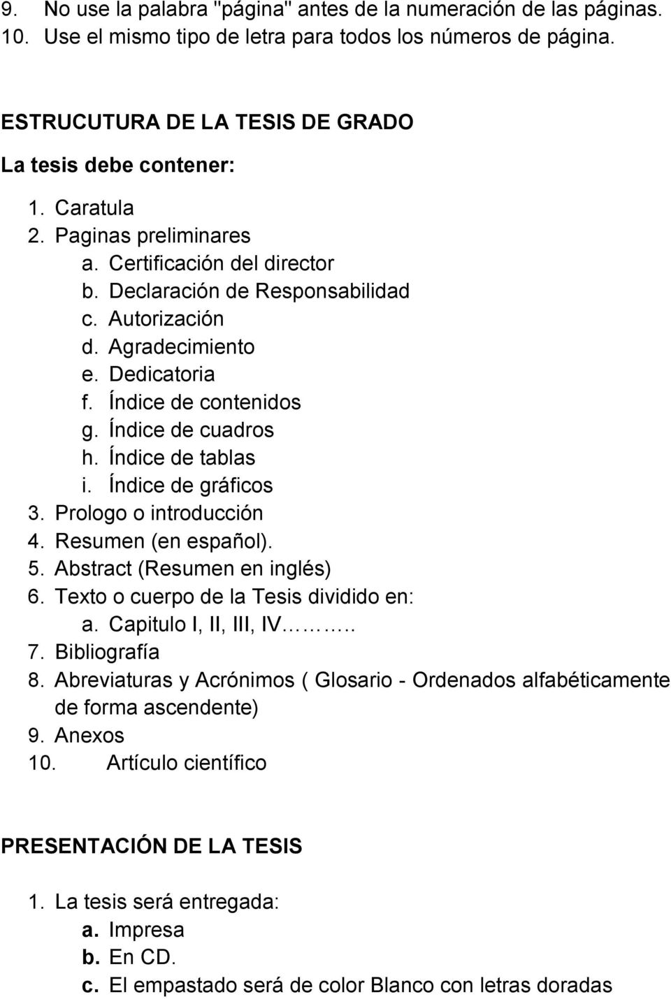 Índice de tablas i. Índice de gráficos 3. Prologo o introducción 4. Resumen (en español). 5. Abstract (Resumen en inglés) 6. Texto o cuerpo de la Tesis dividido en: a. Capitulo I, II, III, IV.. 7.