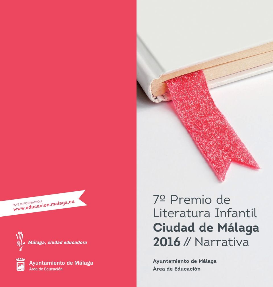 eu 7º Premio de Literatura infantil Ciudad de Málaga 2016 // Narrativa Que desea participar en la convocatoria del 7º Premio de Literatura Infantil Ciudad de Málaga 2016 que organiza el Área de