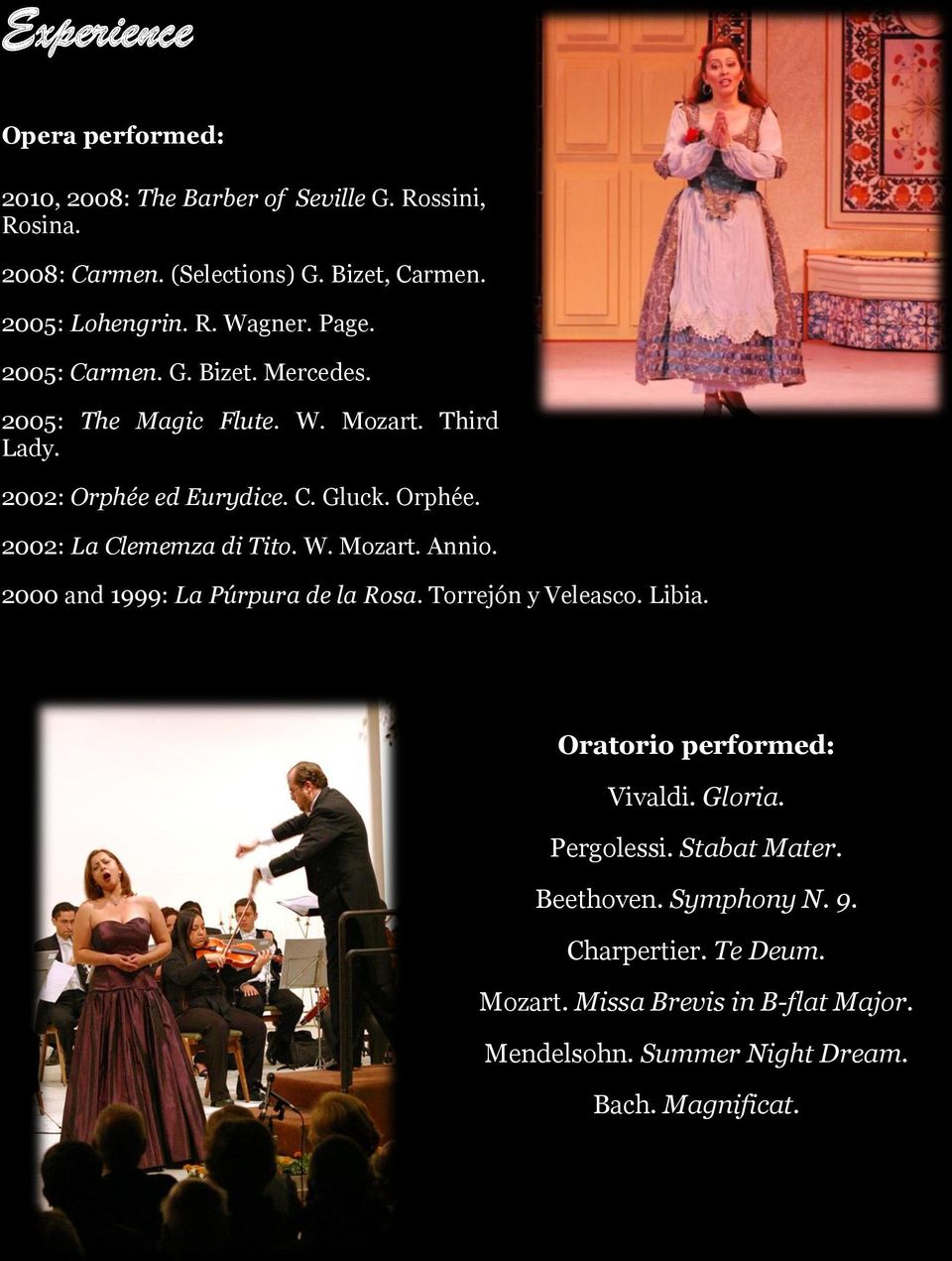 W. Mozart. Annio. 2000 and 1999: La Púrpura de la Rosa. Torrejón y Veleasco. Libia. Oratorio performed: Vivaldi. Gloria. Pergolessi. Stabat Mater.
