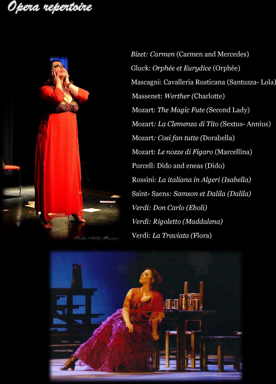 Mozart: Cosi fan tutte (Dorabella) Mozart: Le nozze di Figaro (Marcellina) Purcell: Dido and eneas (Dido) Rossini: La italiana