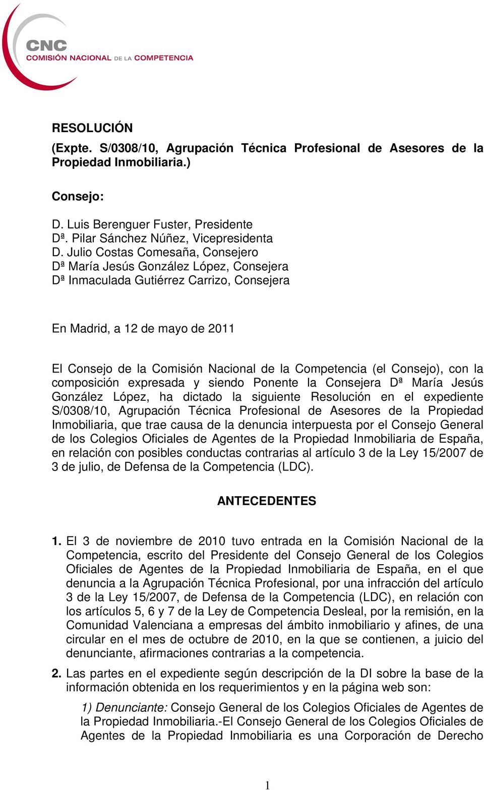 Competencia (el Consejo), con la composición expresada y siendo Ponente la Consejera Dª María Jesús González López, ha dictado la siguiente Resolución en el expediente S/0308/10, Agrupación Técnica