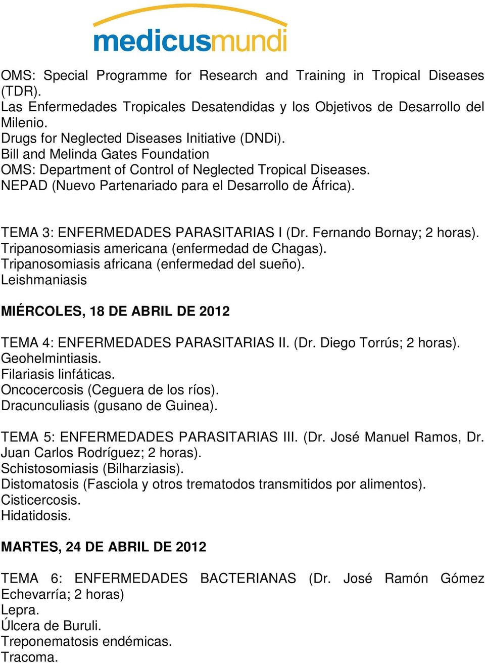 TEMA 3: ENFERMEDADES PARASITARIAS I (Dr. Fernando Bornay; 2 horas). Tripanosomiasis americana (enfermedad de Chagas). Tripanosomiasis africana (enfermedad del sueño).
