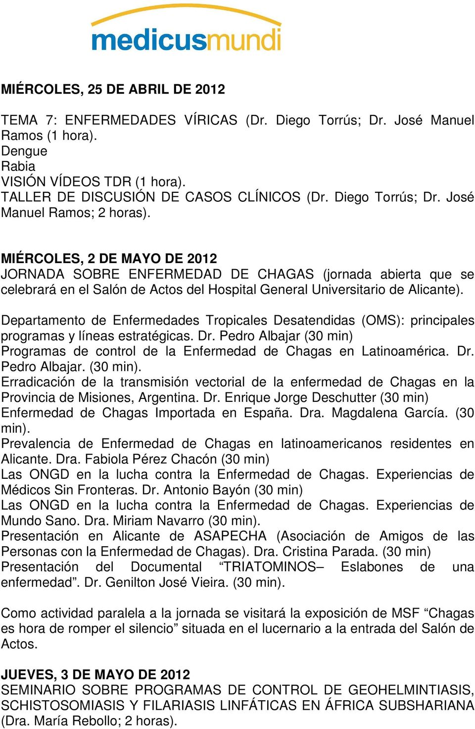 MIÉRCOLES, 2 DE MAYO DE 2012 JORNADA SOBRE ENFERMEDAD DE CHAGAS (jornada abierta que se celebrará en el Salón de Actos del Hospital General Universitario de Alicante).